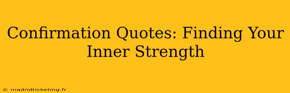 Confirmation Quotes: Finding Your Inner Strength