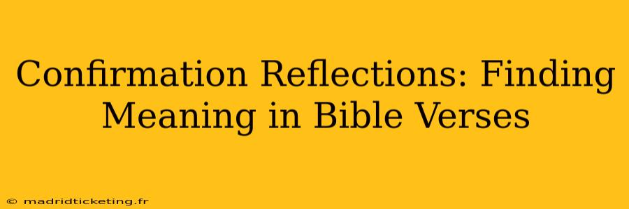Confirmation Reflections: Finding Meaning in Bible Verses