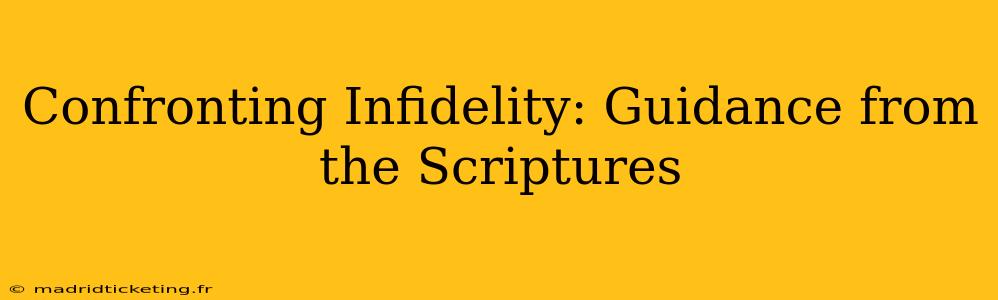 Confronting Infidelity: Guidance from the Scriptures