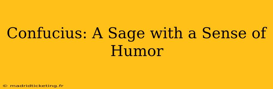 Confucius: A Sage with a Sense of Humor