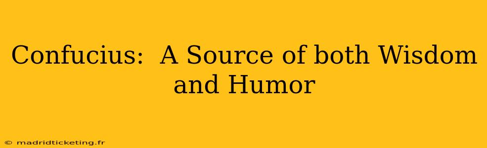 Confucius:  A Source of both Wisdom and Humor