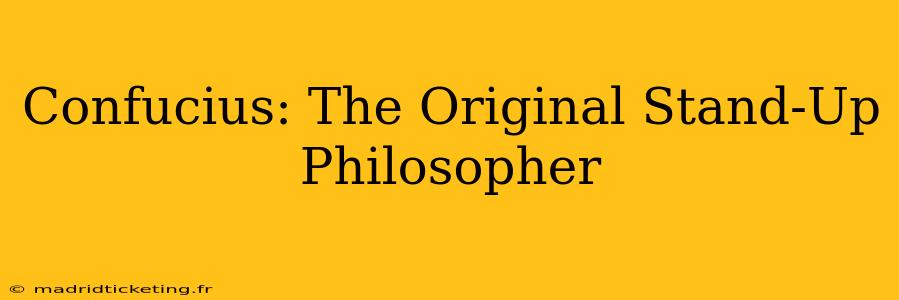 Confucius: The Original Stand-Up Philosopher