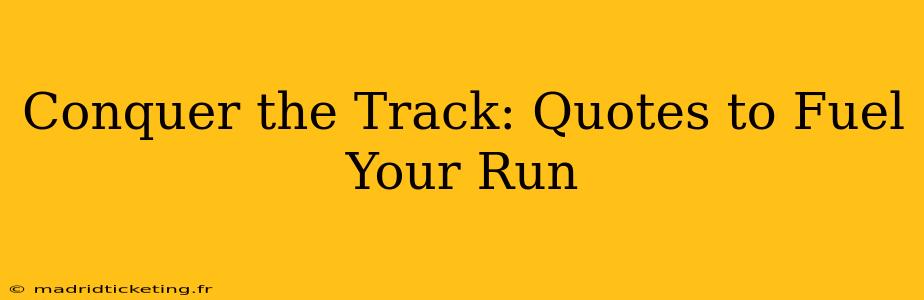 Conquer the Track: Quotes to Fuel Your Run