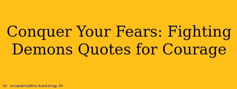 Conquer Your Fears: Fighting Demons Quotes for Courage