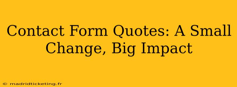 Contact Form Quotes: A Small Change, Big Impact