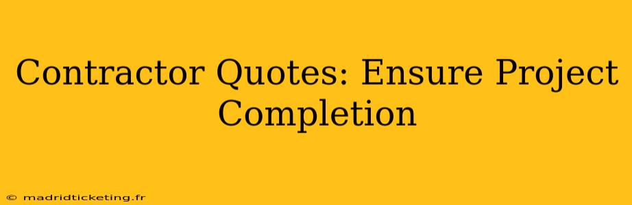 Contractor Quotes: Ensure Project Completion