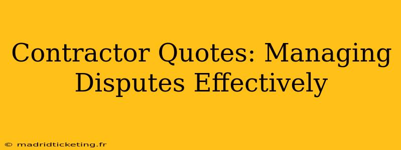 Contractor Quotes: Managing Disputes Effectively