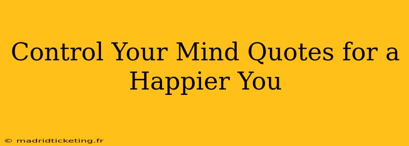 Control Your Mind Quotes for a Happier You