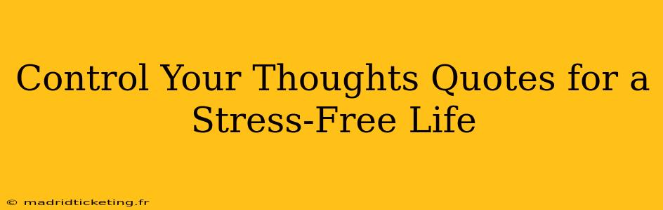 Control Your Thoughts Quotes for a Stress-Free Life