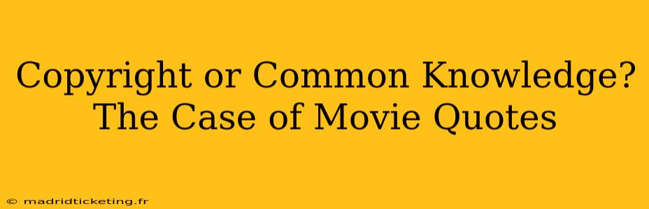 Copyright or Common Knowledge? The Case of Movie Quotes