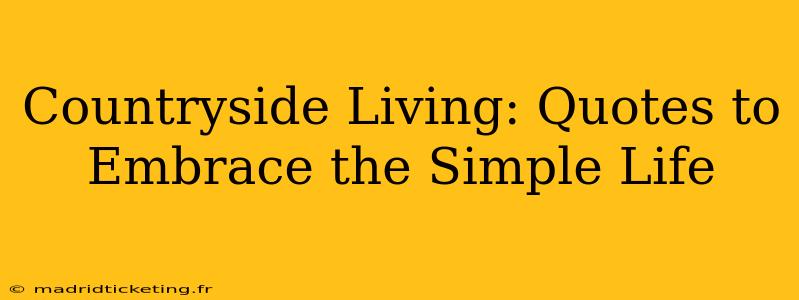 Countryside Living: Quotes to Embrace the Simple Life