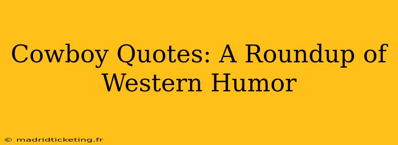 Cowboy Quotes: A Roundup of Western Humor
