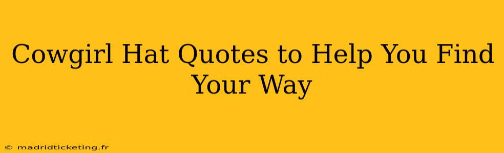 Cowgirl Hat Quotes to Help You Find Your Way