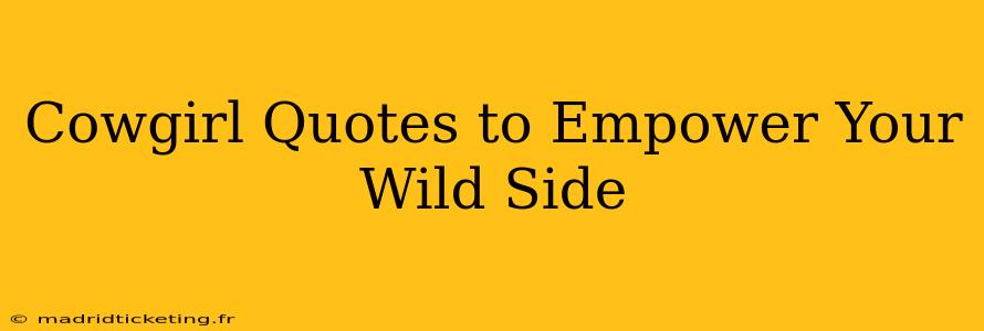 Cowgirl Quotes to Empower Your Wild Side