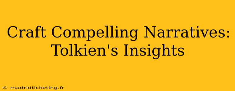Craft Compelling Narratives: Tolkien's Insights