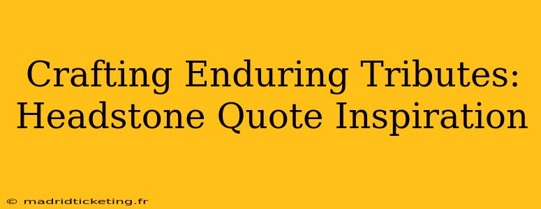 Crafting Enduring Tributes: Headstone Quote Inspiration