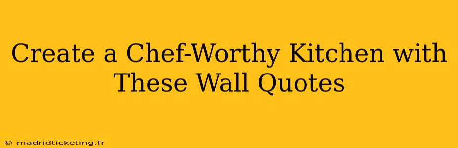 Create a Chef-Worthy Kitchen with These Wall Quotes