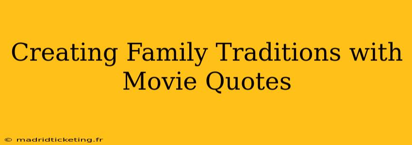 Creating Family Traditions with Movie Quotes