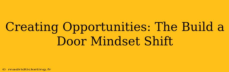 Creating Opportunities: The Build a Door Mindset Shift
