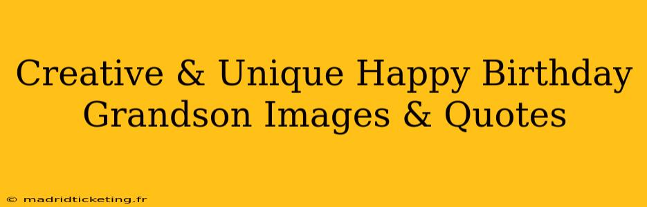 Creative & Unique Happy Birthday Grandson Images & Quotes