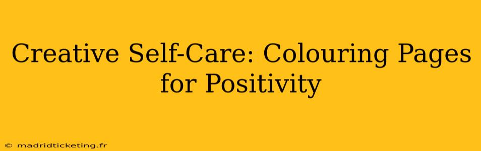 Creative Self-Care: Colouring Pages for Positivity