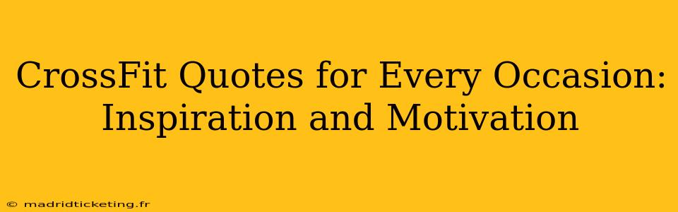 CrossFit Quotes for Every Occasion: Inspiration and Motivation