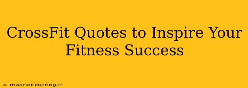 CrossFit Quotes to Inspire Your Fitness Success