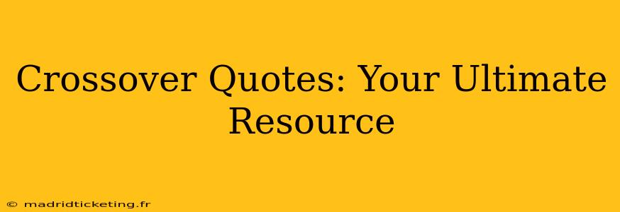 Crossover Quotes: Your Ultimate Resource