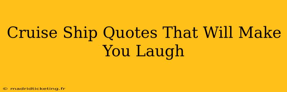 Cruise Ship Quotes That Will Make You Laugh