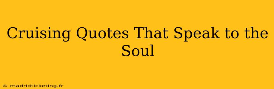Cruising Quotes That Speak to the Soul
