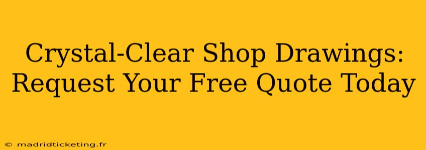 Crystal-Clear Shop Drawings: Request Your Free Quote Today