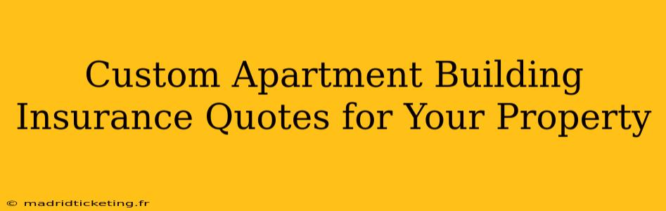 Custom Apartment Building Insurance Quotes for Your Property