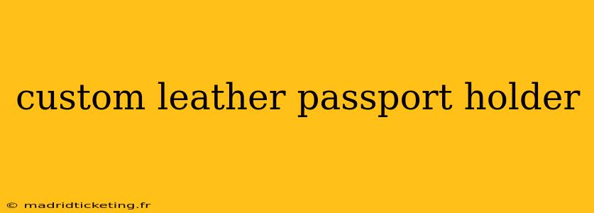custom leather passport holder