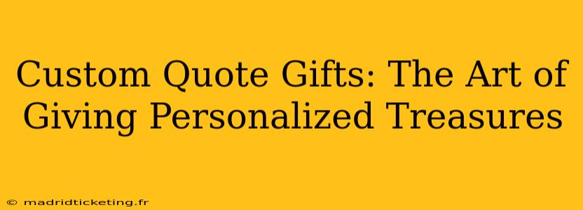 Custom Quote Gifts: The Art of Giving Personalized Treasures
