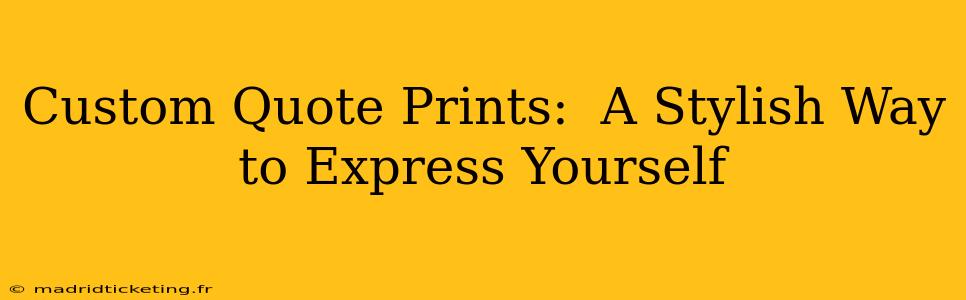Custom Quote Prints:  A Stylish Way to Express Yourself
