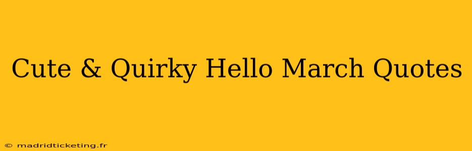 Cute & Quirky Hello March Quotes