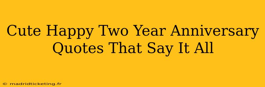 Cute Happy Two Year Anniversary Quotes That Say It All