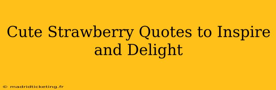 Cute Strawberry Quotes to Inspire and Delight