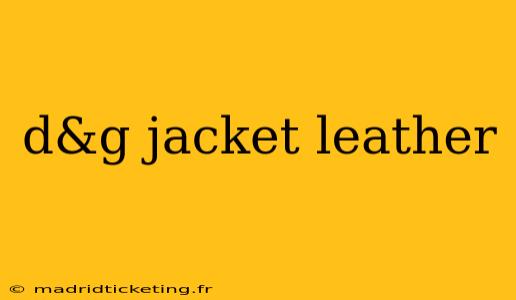 d&g jacket leather