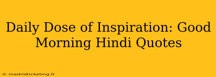 Daily Dose of Inspiration: Good Morning Hindi Quotes