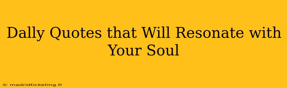 Dally Quotes that Will Resonate with Your Soul
