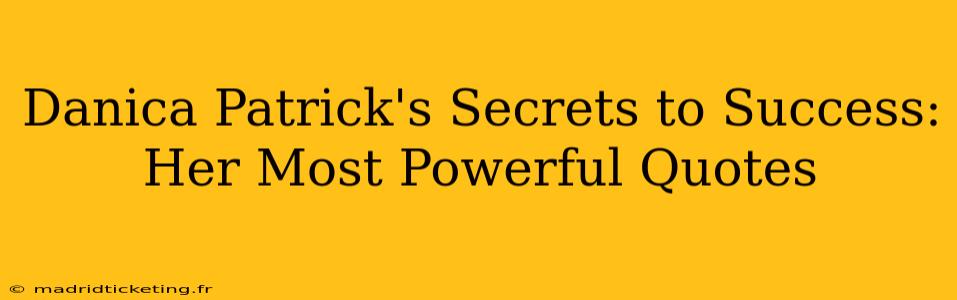 Danica Patrick's Secrets to Success: Her Most Powerful Quotes