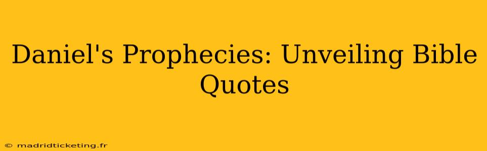 Daniel's Prophecies: Unveiling Bible Quotes