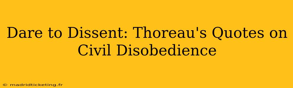 Dare to Dissent: Thoreau's Quotes on Civil Disobedience