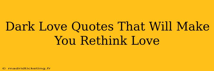 Dark Love Quotes That Will Make You Rethink Love