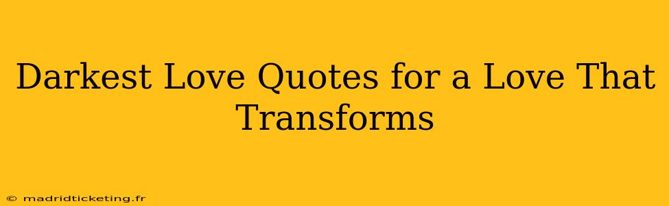 Darkest Love Quotes for a Love That Transforms