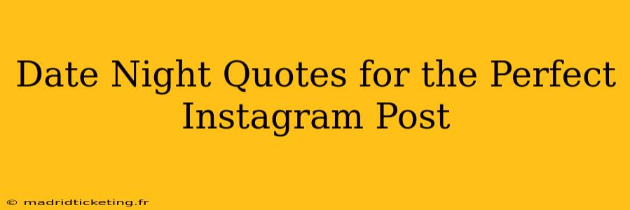Date Night Quotes for the Perfect Instagram Post