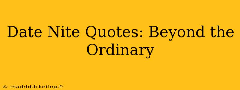 Date Nite Quotes: Beyond the Ordinary
