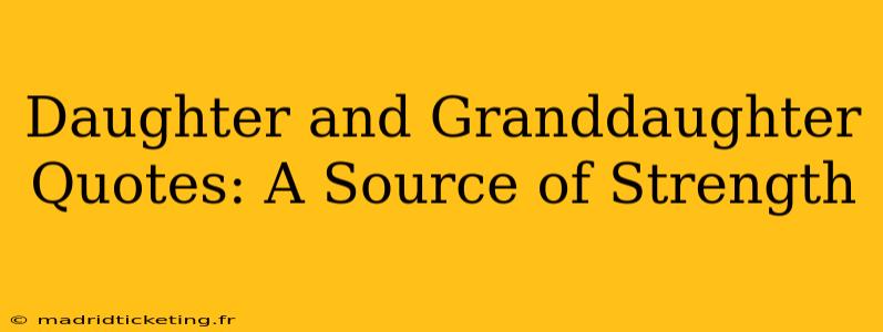 Daughter and Granddaughter Quotes: A Source of Strength