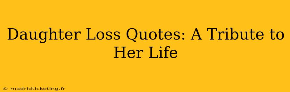Daughter Loss Quotes: A Tribute to Her Life